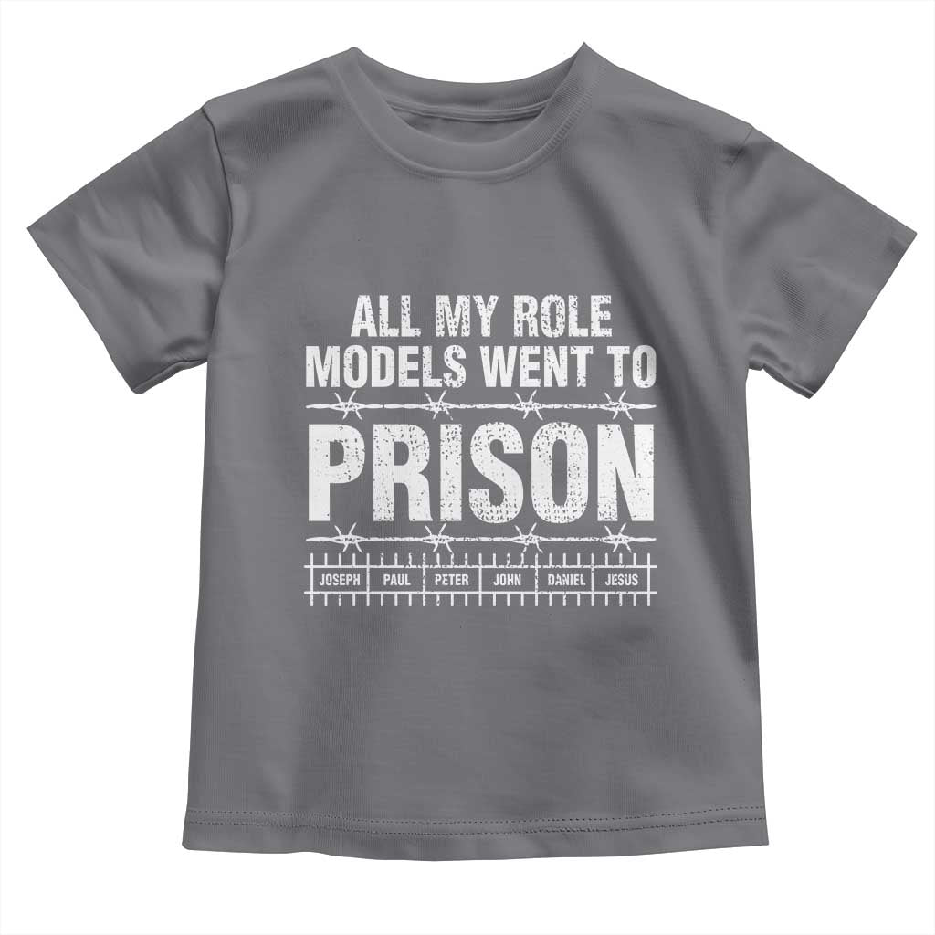 All My Role Models Went To Prison Toddler T Shirt Biblical History Heroes Faith Statement TS02 Charcoal Print Your Wear
