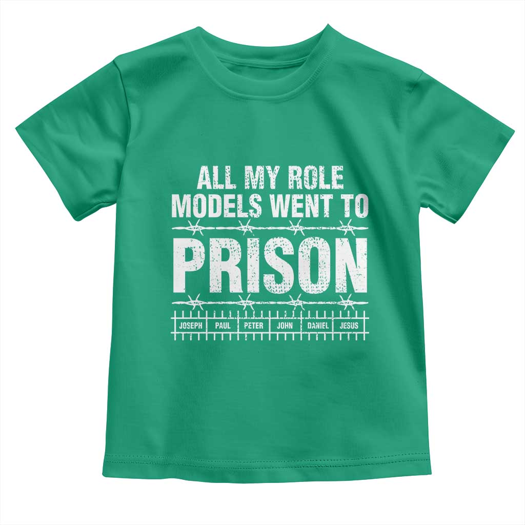 All My Role Models Went To Prison Toddler T Shirt Biblical History Heroes Faith Statement TS02 Irish Green Print Your Wear