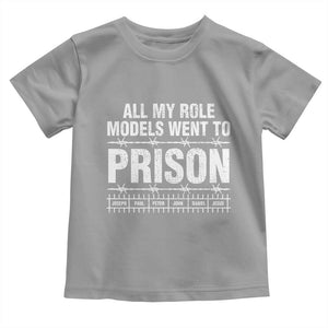 All My Role Models Went To Prison Toddler T Shirt Biblical History Heroes Faith Statement TS02 Sport Gray Print Your Wear