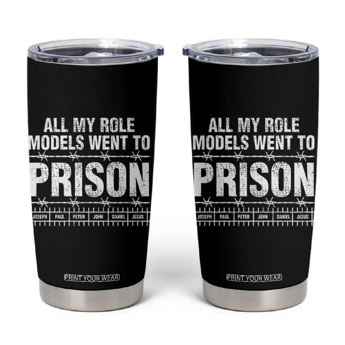All My Role Models Went To Prison Tumbler Cup Biblical History Heroes Faith Statement TS02 Black Print Your Wear