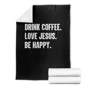 Drink Coffee Love Jesus Be Happy Throw Blanket Inspirational Christian Lifestyle TS02 Black Print Your Wear