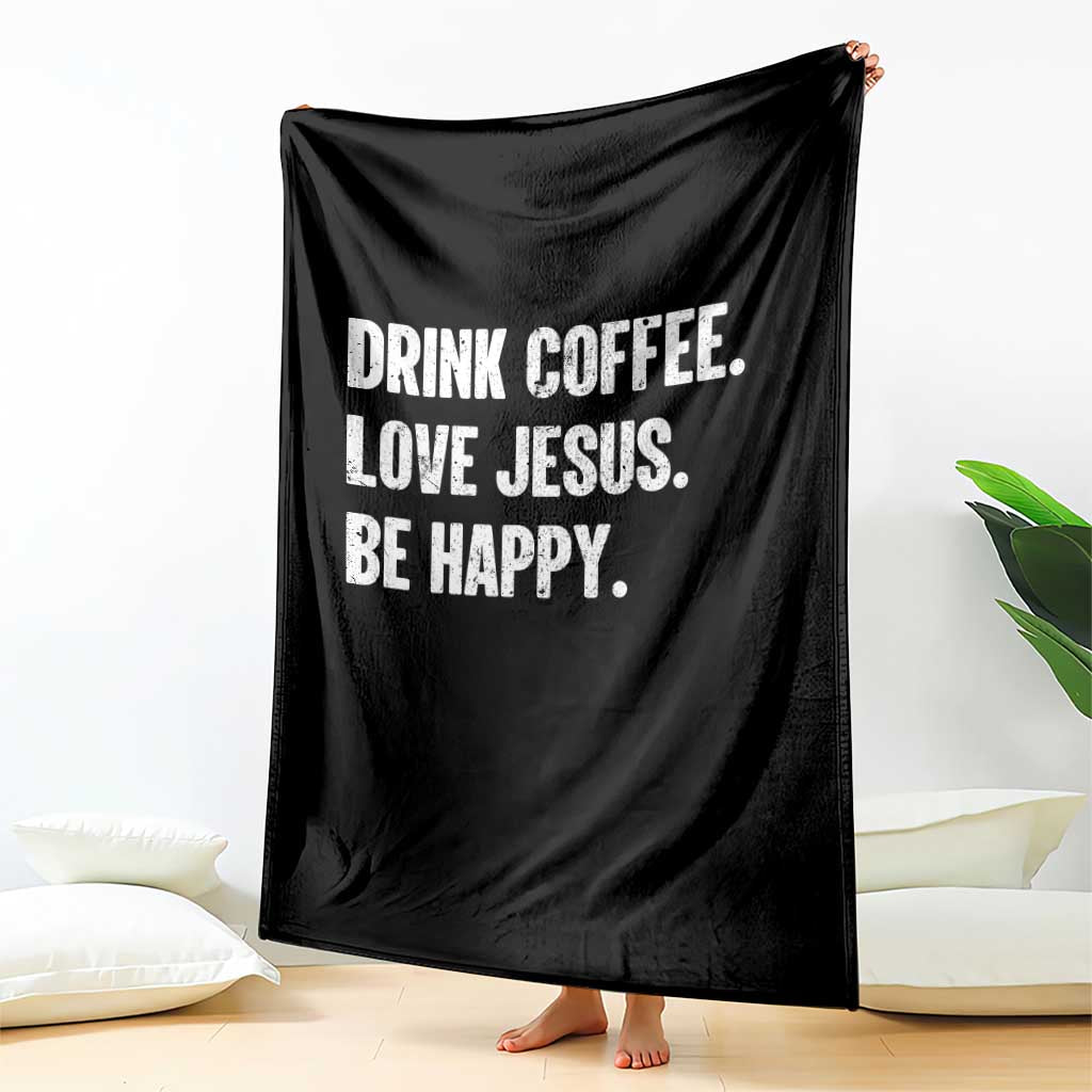 Drink Coffee Love Jesus Be Happy Throw Blanket Inspirational Christian Lifestyle TS02 Print Your Wear