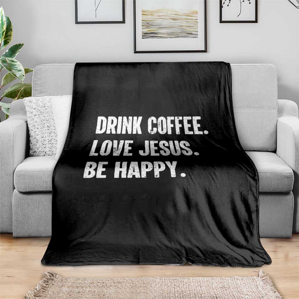 Drink Coffee Love Jesus Be Happy Throw Blanket Inspirational Christian Lifestyle TS02 Print Your Wear
