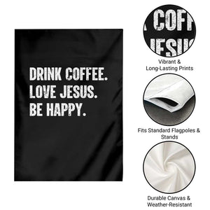 Drink Coffee Love Jesus Be Happy Garden Flag Inspirational Christian Lifestyle TS02 Print Your Wear