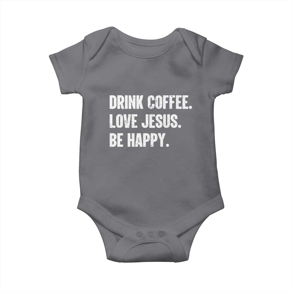 Drink Coffee Love Jesus Be Happy Baby Onesie Inspirational Christian Lifestyle TS02 Charcoal Print Your Wear