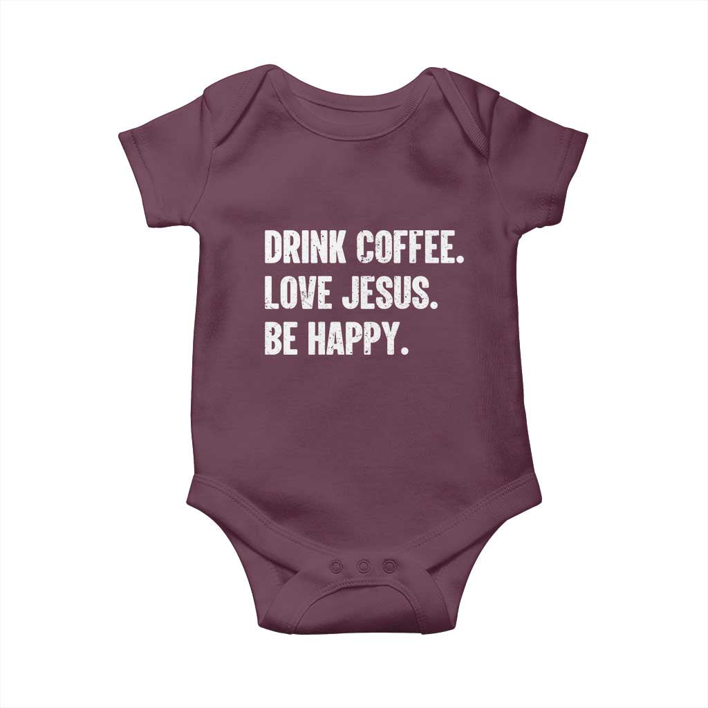 Drink Coffee Love Jesus Be Happy Baby Onesie Inspirational Christian Lifestyle TS02 Maroon Print Your Wear