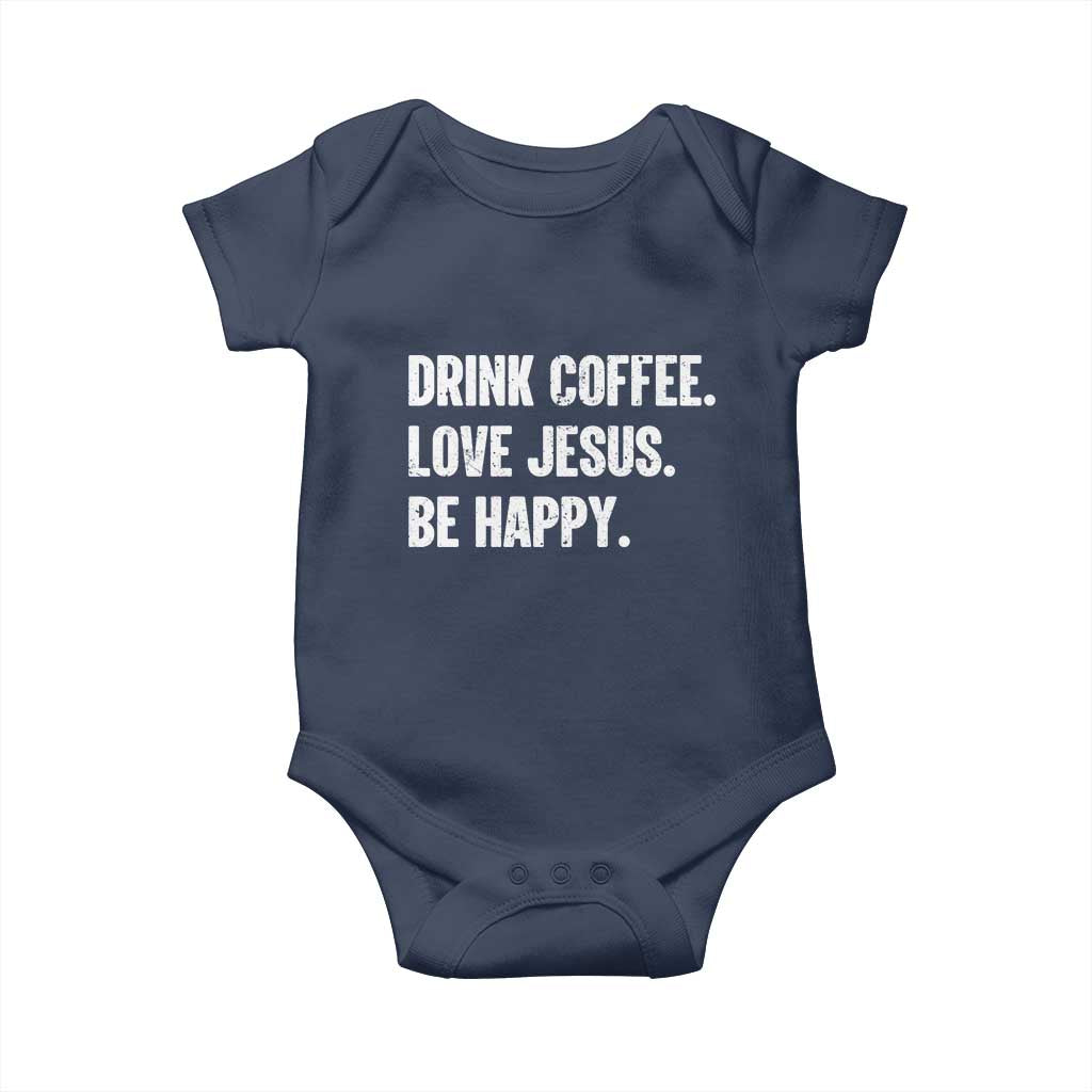 Drink Coffee Love Jesus Be Happy Baby Onesie Inspirational Christian Lifestyle TS02 Navy Print Your Wear