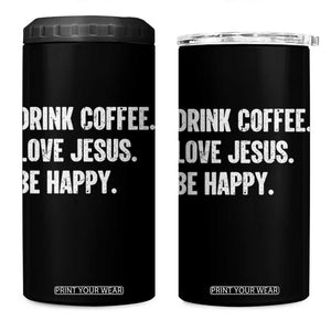 Drink Coffee Love Jesus Be Happy 4 in 1 Can Cooler Tumbler Inspirational Christian Lifestyle TS02 One Size: 16 oz Black Print Your Wear