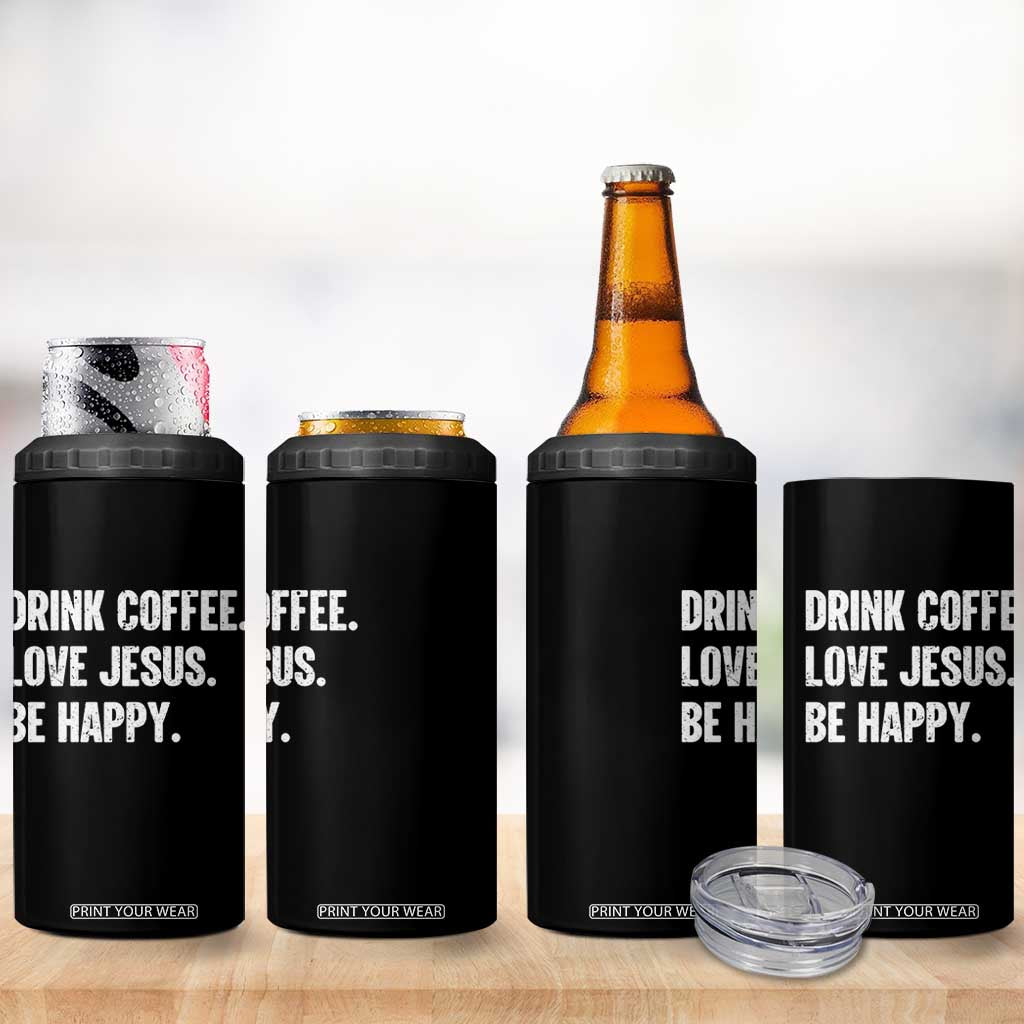 Drink Coffee Love Jesus Be Happy 4 in 1 Can Cooler Tumbler Inspirational Christian Lifestyle TS02 Print Your Wear