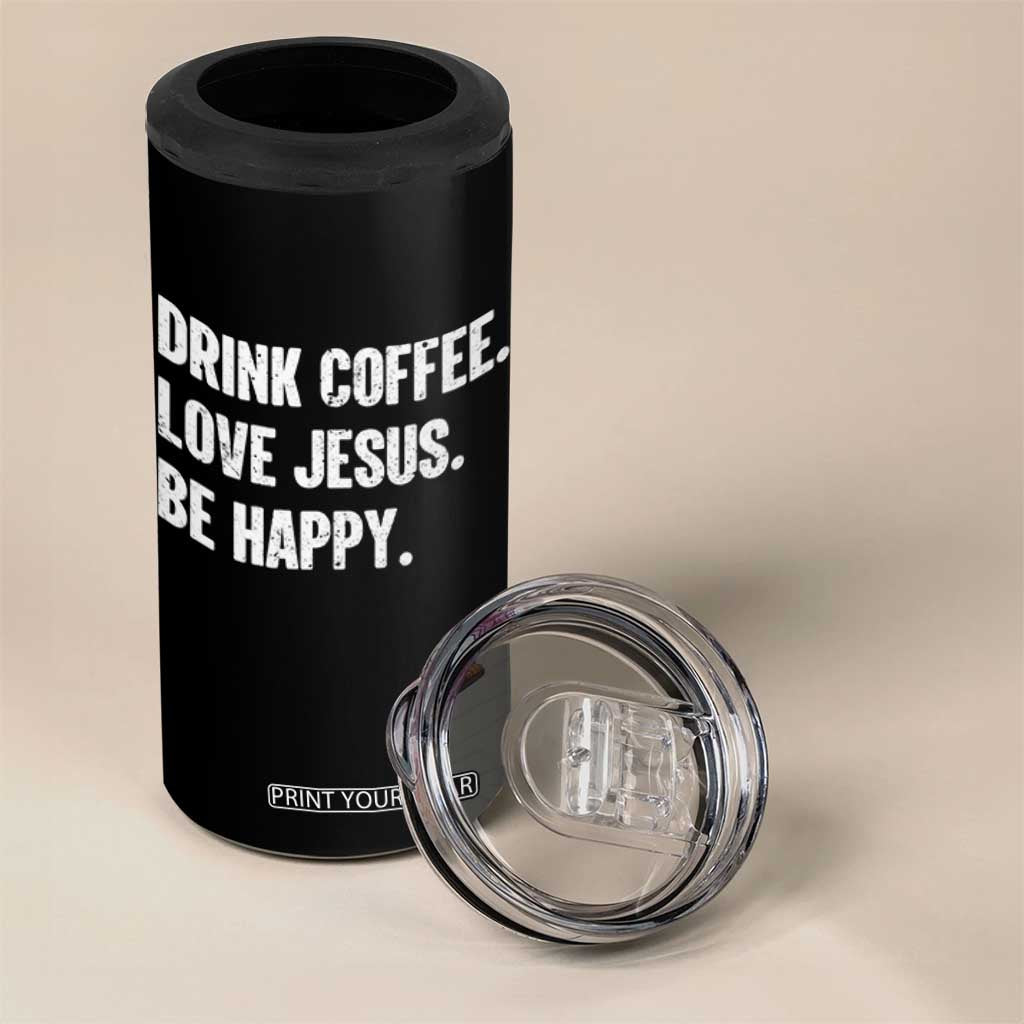 Drink Coffee Love Jesus Be Happy 4 in 1 Can Cooler Tumbler Inspirational Christian Lifestyle TS02 Print Your Wear