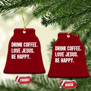 Drink Coffee Love Jesus Be Happy Ceramic Ornament Inspirational Christian Lifestyle TS02 Print Your Wear