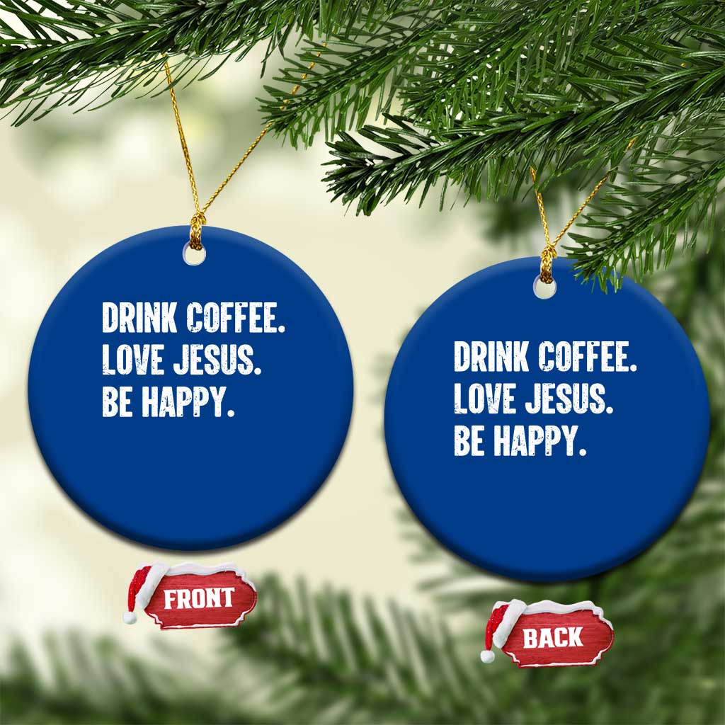 Drink Coffee Love Jesus Be Happy Ceramic Ornament Inspirational Christian Lifestyle TS02 1pc Blue Print Your Wear