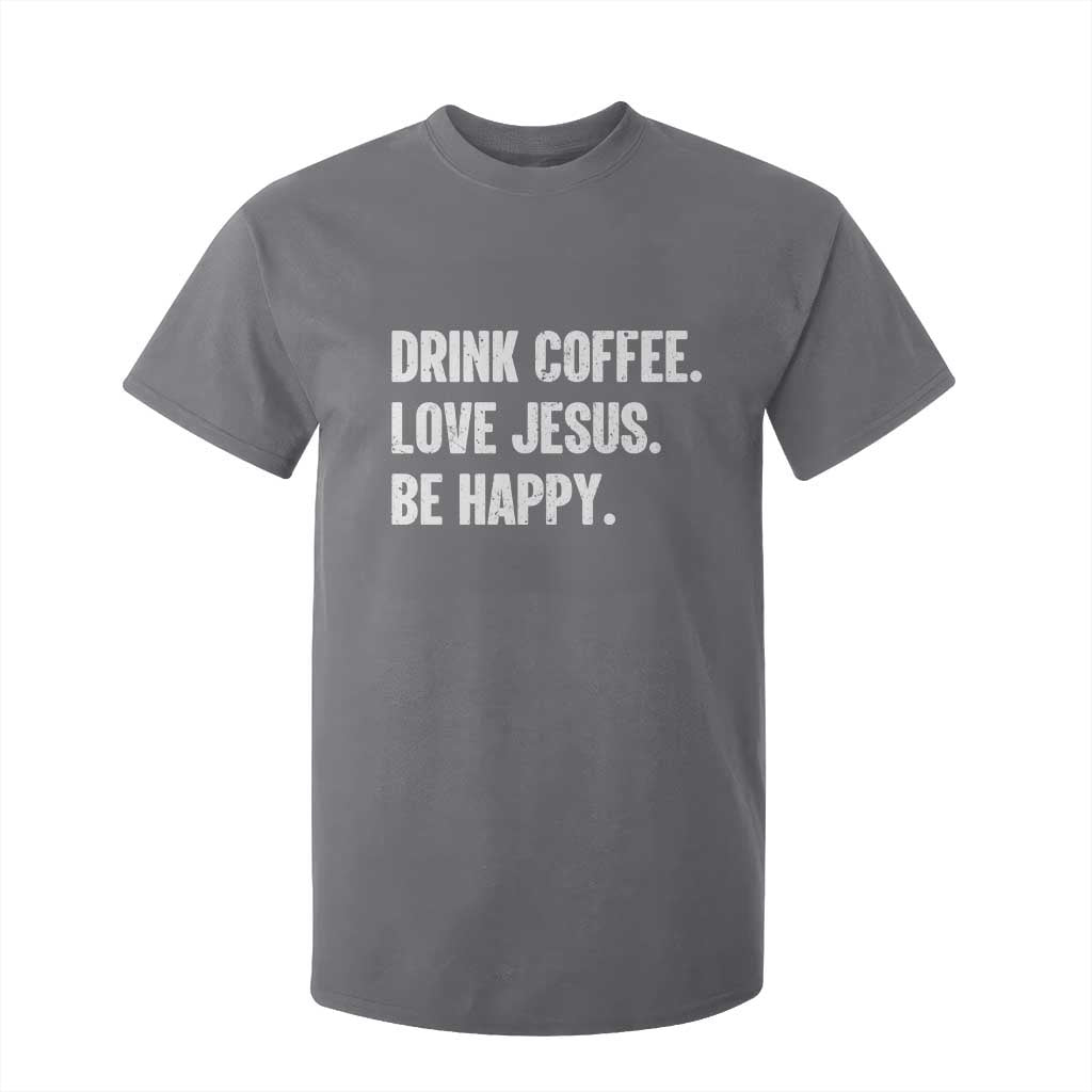 Drink Coffee Love Jesus Be Happy T Shirt For Kid Inspirational Christian Lifestyle TS02 Charcoal Print Your Wear