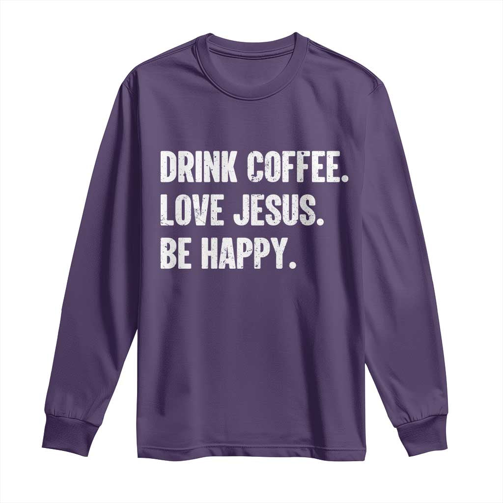 Drink Coffee Love Jesus Be Happy Long Sleeve Shirt Inspirational Christian Lifestyle TS02 Purple Print Your Wear