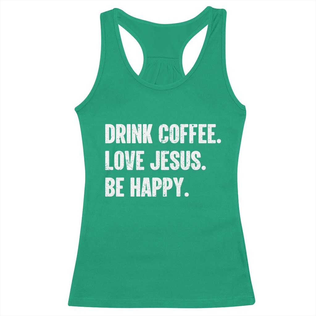 Drink Coffee Love Jesus Be Happy Racerback Tank Top Inspirational Christian Lifestyle TS02 Irish Green Print Your Wear