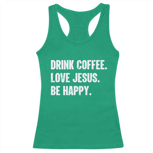Drink Coffee Love Jesus Be Happy Racerback Tank Top Inspirational Christian Lifestyle TS02 Irish Green Print Your Wear