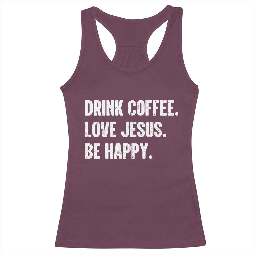 Drink Coffee Love Jesus Be Happy Racerback Tank Top Inspirational Christian Lifestyle TS02 Maroon Print Your Wear