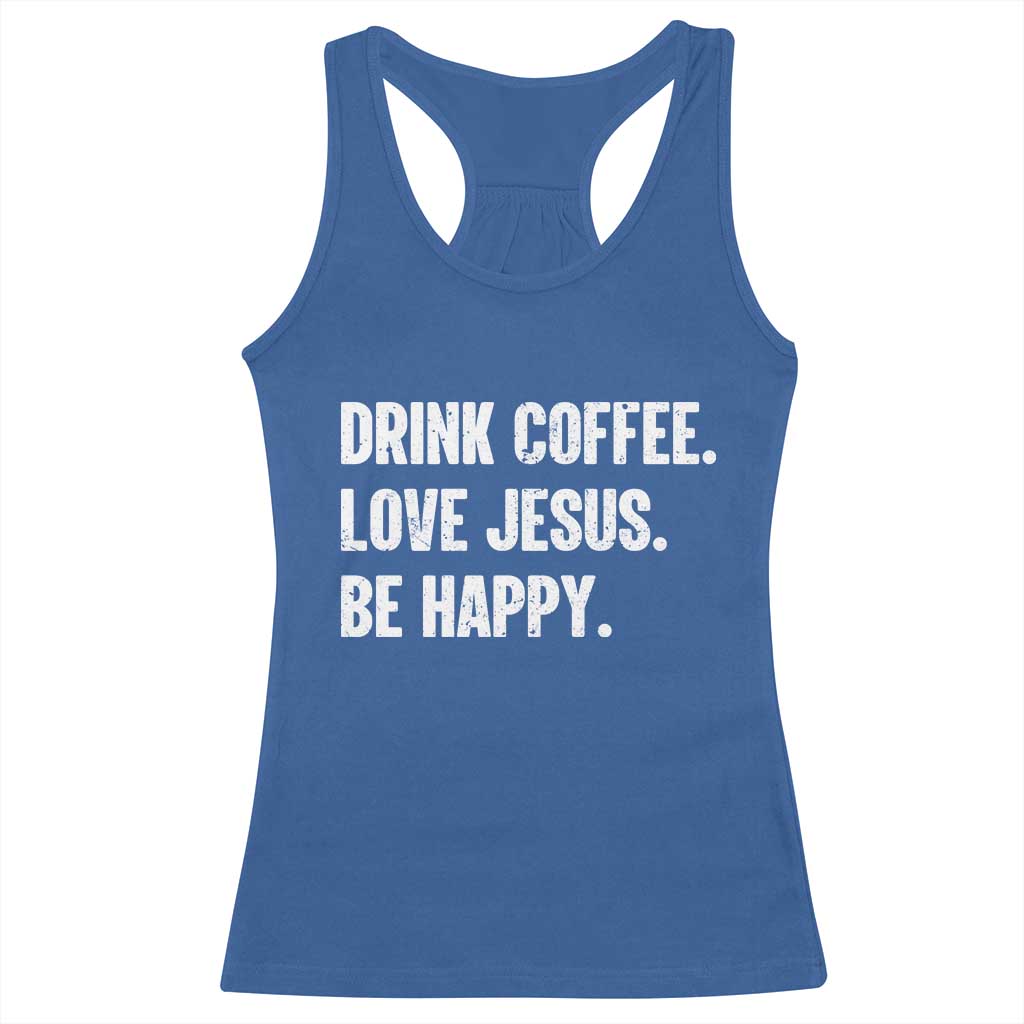 Drink Coffee Love Jesus Be Happy Racerback Tank Top Inspirational Christian Lifestyle TS02 Royal Blue Print Your Wear