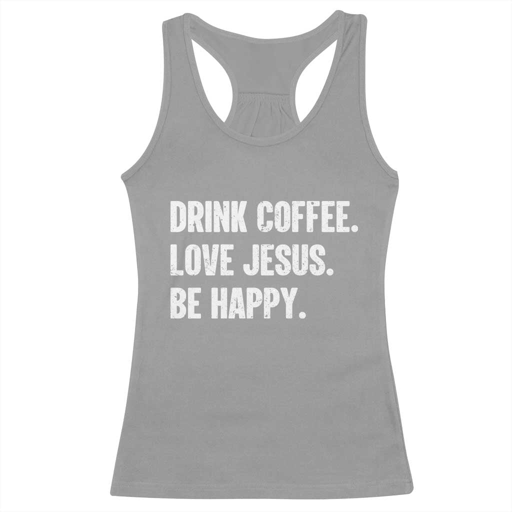 Drink Coffee Love Jesus Be Happy Racerback Tank Top Inspirational Christian Lifestyle TS02 Sport Gray Print Your Wear