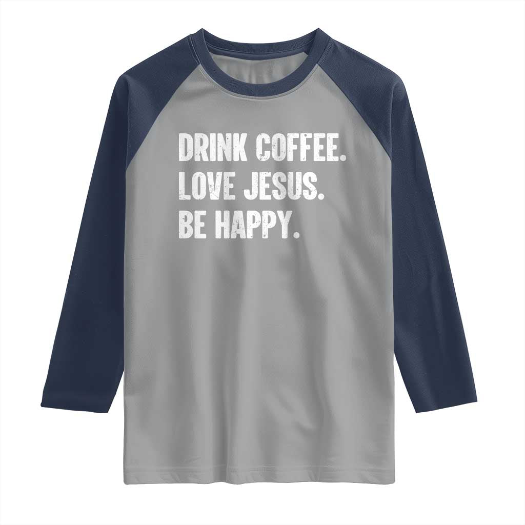Drink Coffee Love Jesus Be Happy Raglan Shirt Inspirational Christian Lifestyle TS02 Sport Gray Navy Print Your Wear