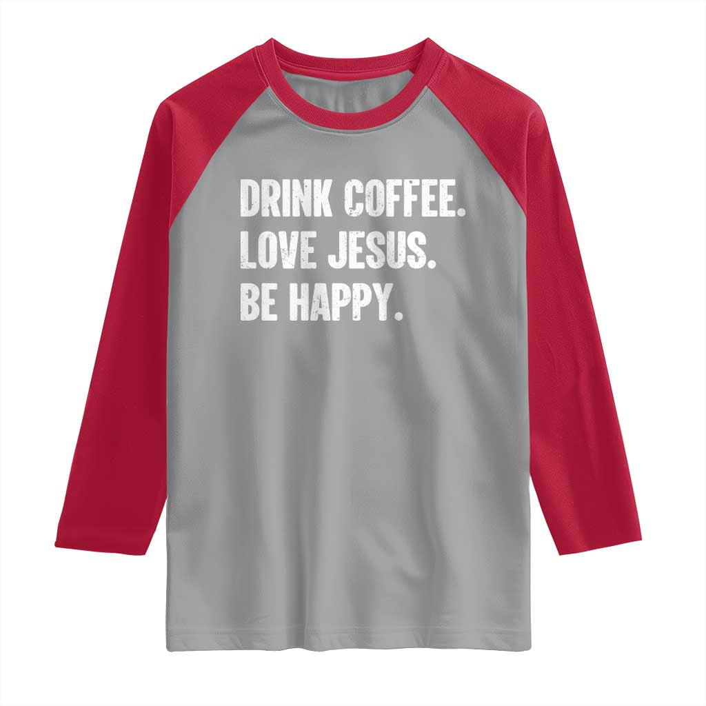 Drink Coffee Love Jesus Be Happy Raglan Shirt Inspirational Christian Lifestyle TS02 Sport Gray Red Print Your Wear