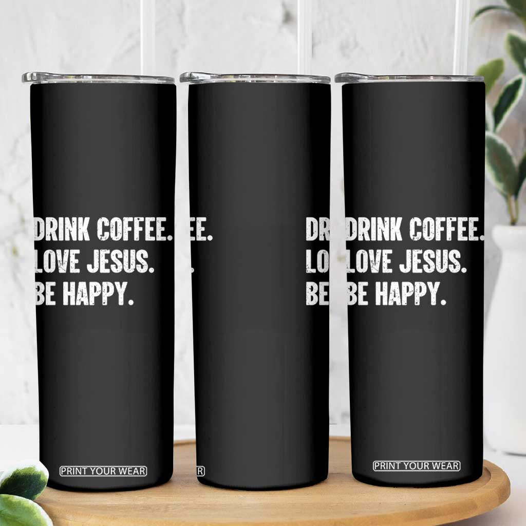 Drink Coffee Love Jesus Be Happy Skinny Tumbler Inspirational Christian Lifestyle TS02 Print Your Wear