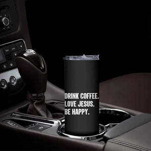Drink Coffee Love Jesus Be Happy Skinny Tumbler Inspirational Christian Lifestyle TS02 Print Your Wear