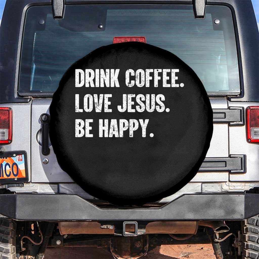 Drink Coffee Love Jesus Be Happy Spare Tire Cover Inspirational Christian Lifestyle TS02 No hole Black Print Your Wear