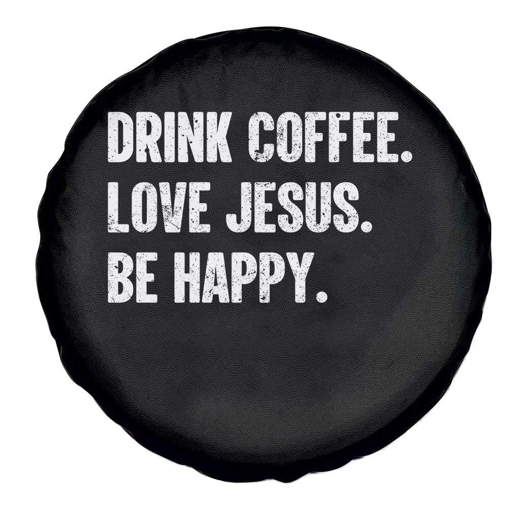 Drink Coffee Love Jesus Be Happy Spare Tire Cover Inspirational Christian Lifestyle TS02 Print Your Wear