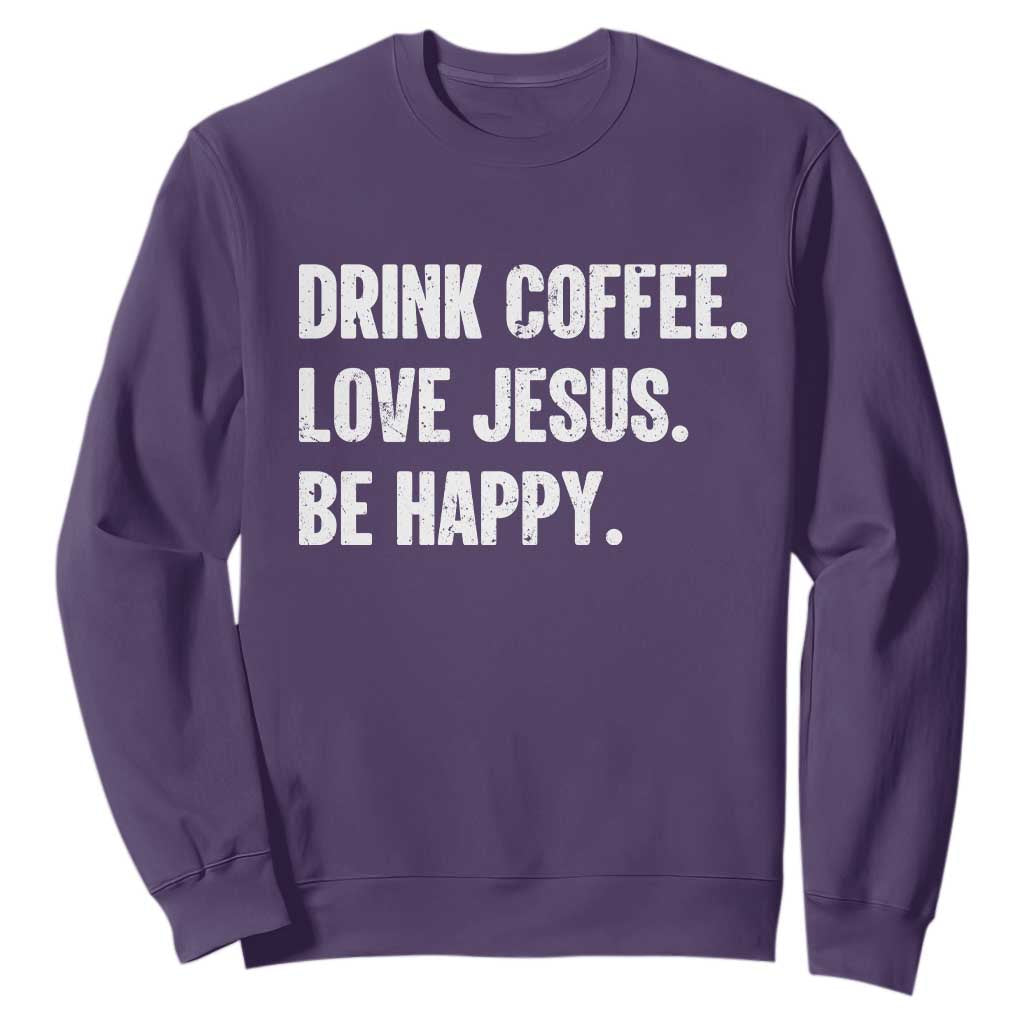 Drink Coffee Love Jesus Be Happy Sweatshirt Inspirational Christian Lifestyle TS02 Purple Print Your Wear