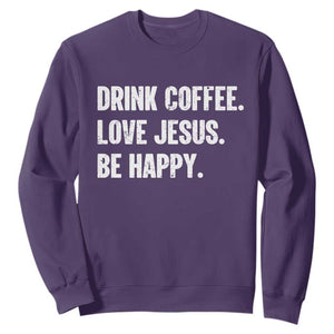 Drink Coffee Love Jesus Be Happy Sweatshirt Inspirational Christian Lifestyle TS02 Purple Print Your Wear