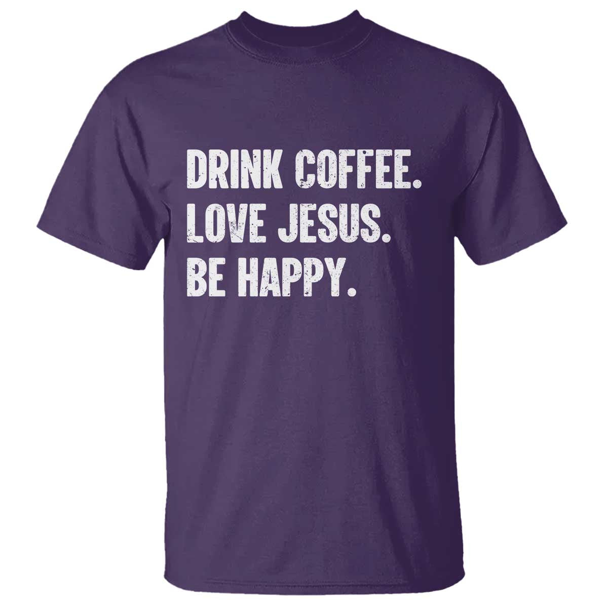 Drink Coffee Love Jesus Be Happy T Shirt Inspirational Christian Lifestyle TS02 Purple Print Your Wear