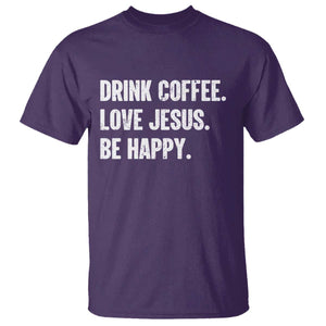 Drink Coffee Love Jesus Be Happy T Shirt Inspirational Christian Lifestyle TS02 Purple Print Your Wear