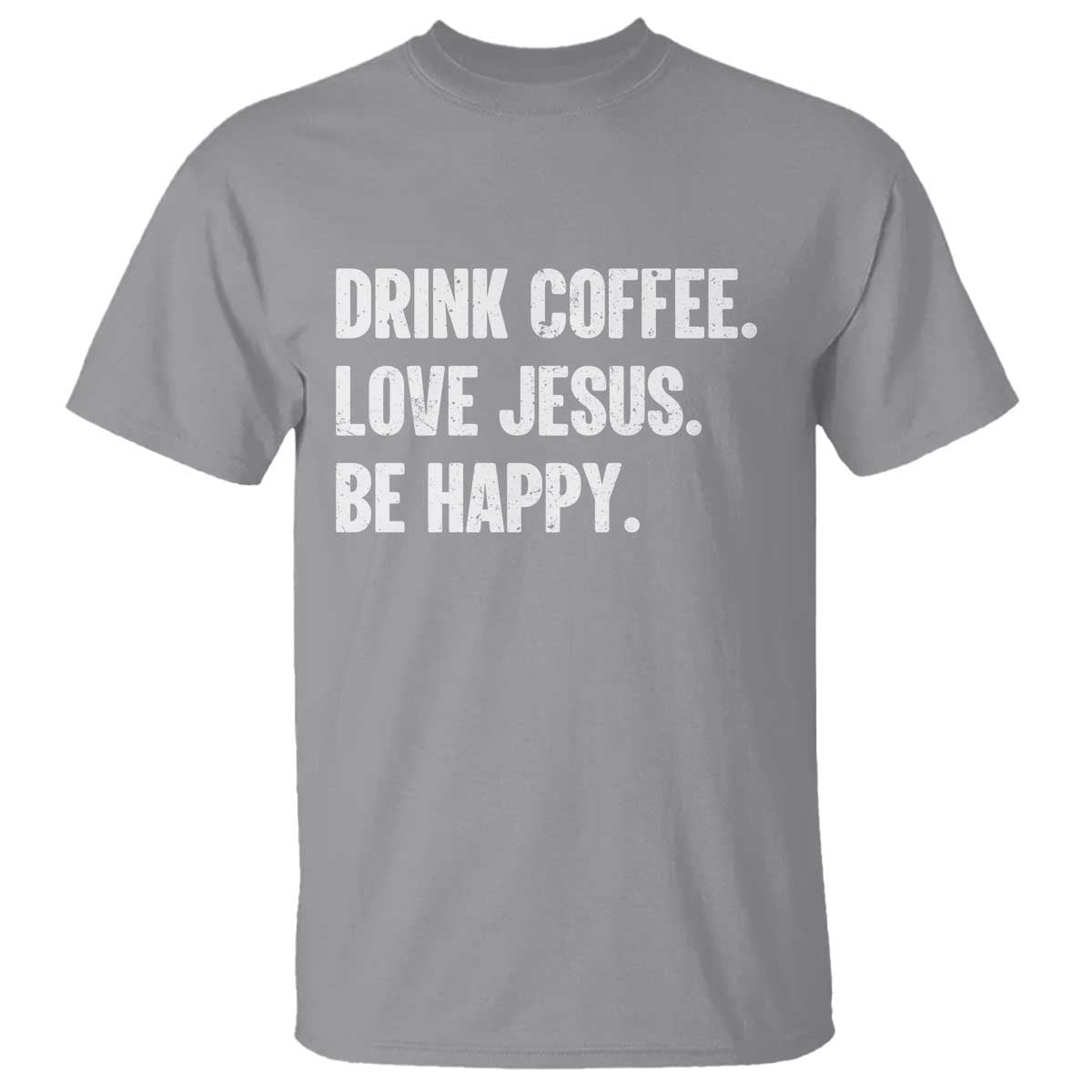 Drink Coffee Love Jesus Be Happy T Shirt Inspirational Christian Lifestyle TS02 Sport Gray Print Your Wear
