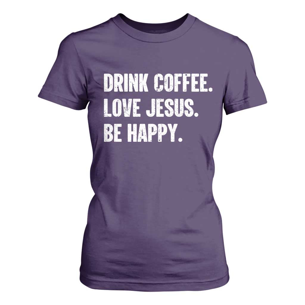 Drink Coffee Love Jesus Be Happy T Shirt For Women Inspirational Christian Lifestyle TS02 Purple Print Your Wear