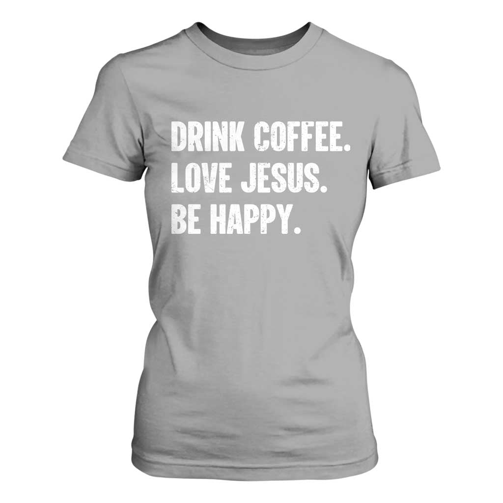 Drink Coffee Love Jesus Be Happy T Shirt For Women Inspirational Christian Lifestyle TS02 Sport Gray Print Your Wear