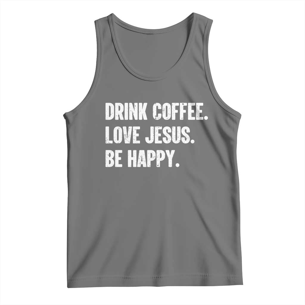 Drink Coffee Love Jesus Be Happy Tank Top Inspirational Christian Lifestyle TS02 Black Heather Print Your Wear