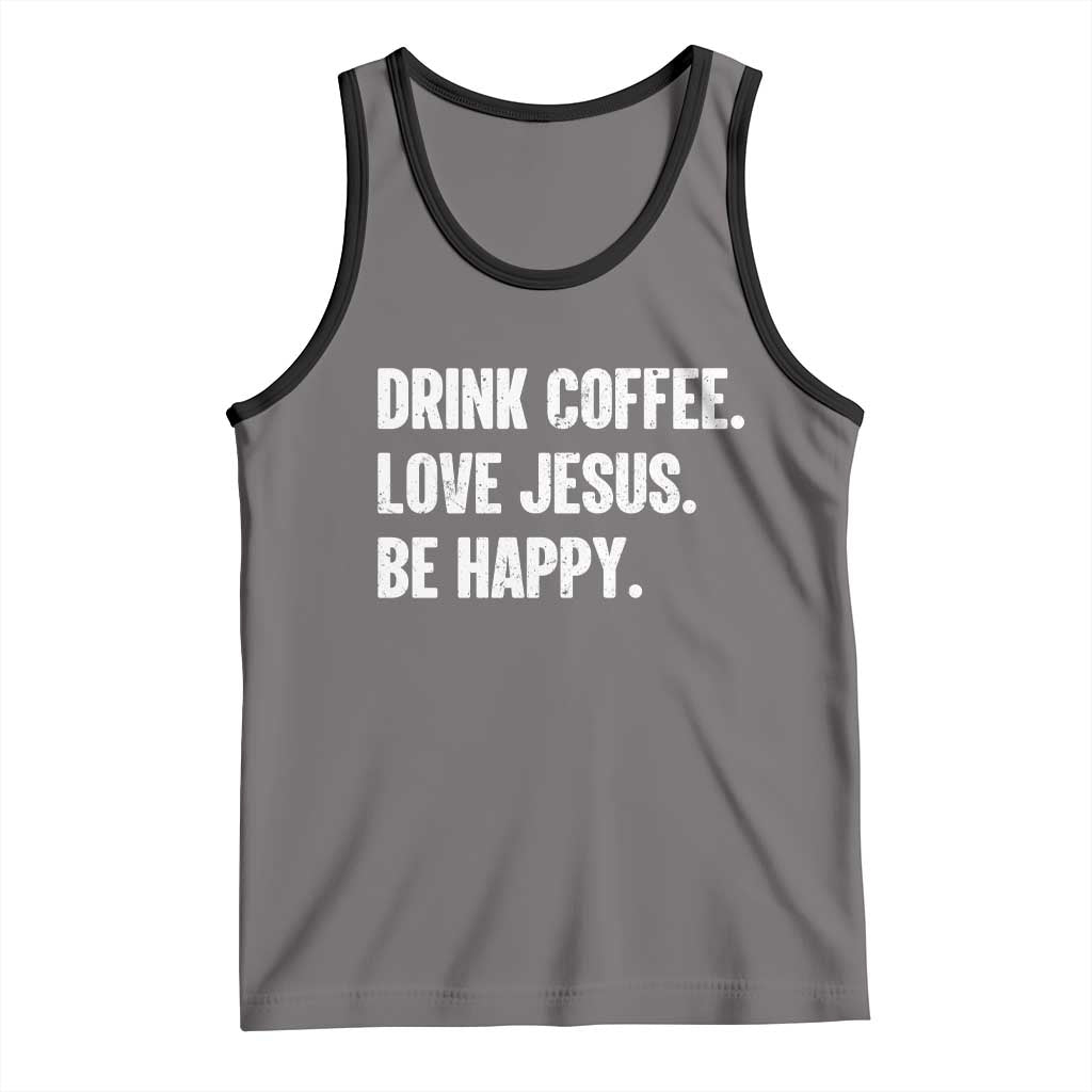 Drink Coffee Love Jesus Be Happy Tank Top Inspirational Christian Lifestyle TS02 Deep Heather Black Print Your Wear
