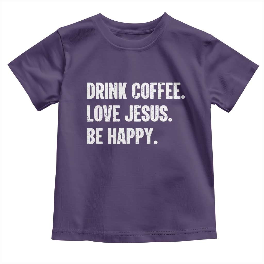 Drink Coffee Love Jesus Be Happy Toddler T Shirt Inspirational Christian Lifestyle TS02 Purple Print Your Wear