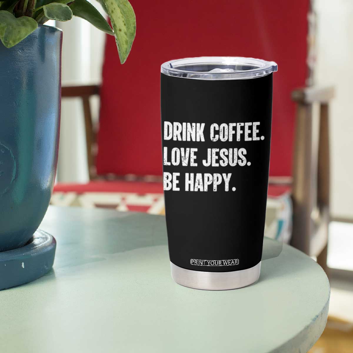 Drink Coffee Love Jesus Be Happy Tumbler Cup Inspirational Christian Lifestyle TS02 Print Your Wear
