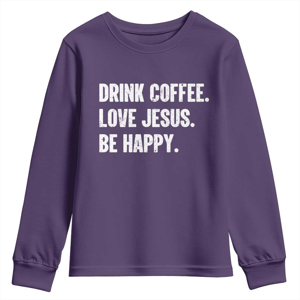 Drink Coffee Love Jesus Be Happy Youth Sweatshirt Inspirational Christian Lifestyle TS02 Purple Print Your Wear