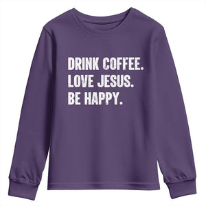 Drink Coffee Love Jesus Be Happy Youth Sweatshirt Inspirational Christian Lifestyle TS02 Purple Print Your Wear