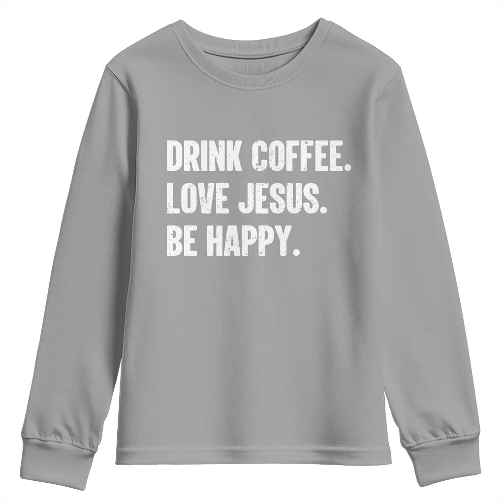 Drink Coffee Love Jesus Be Happy Youth Sweatshirt Inspirational Christian Lifestyle TS02 Sport Gray Print Your Wear