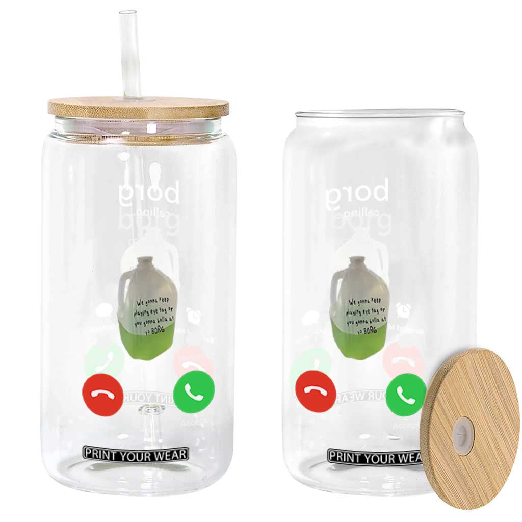 Funny Borg Drink Caling Meme Glass Can College Party Drink Viral Humor TS02 Print Your Wear