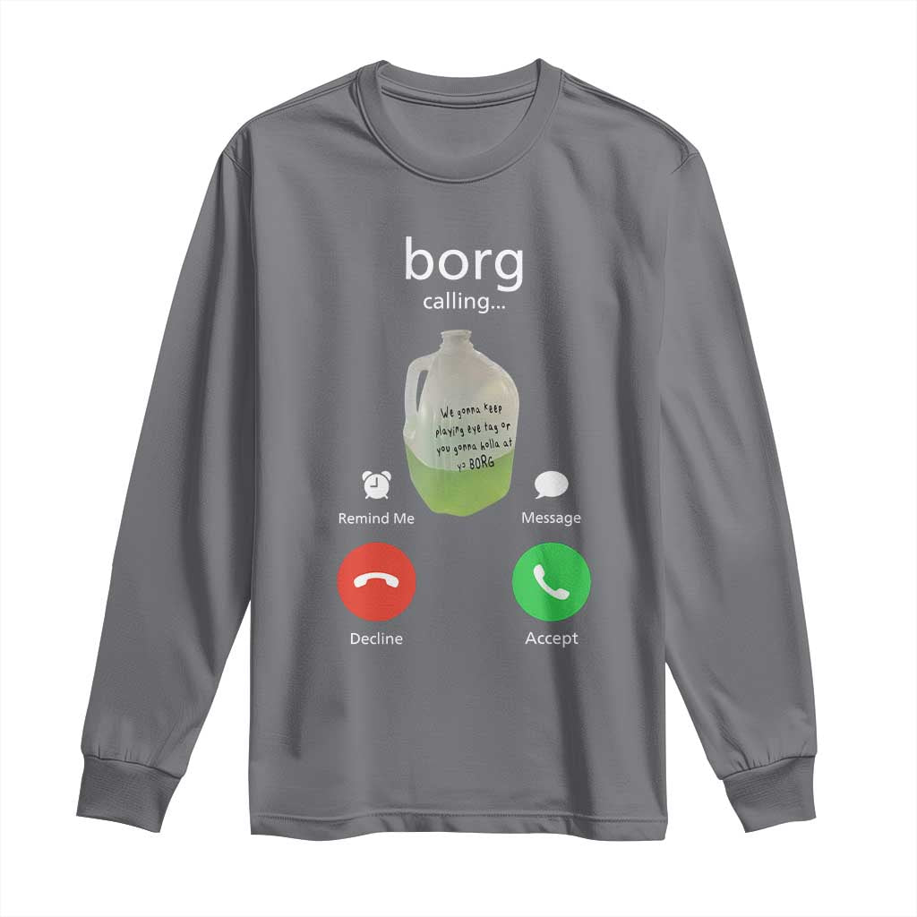 Funny Borg Drink Caling Meme Long Sleeve Shirt College Party Drink Viral Humor TS02 Charcoal Print Your Wear