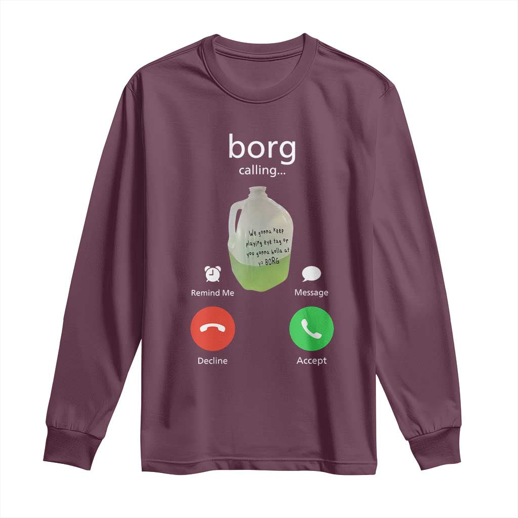 Funny Borg Drink Caling Meme Long Sleeve Shirt College Party Drink Viral Humor TS02 Maroon Print Your Wear