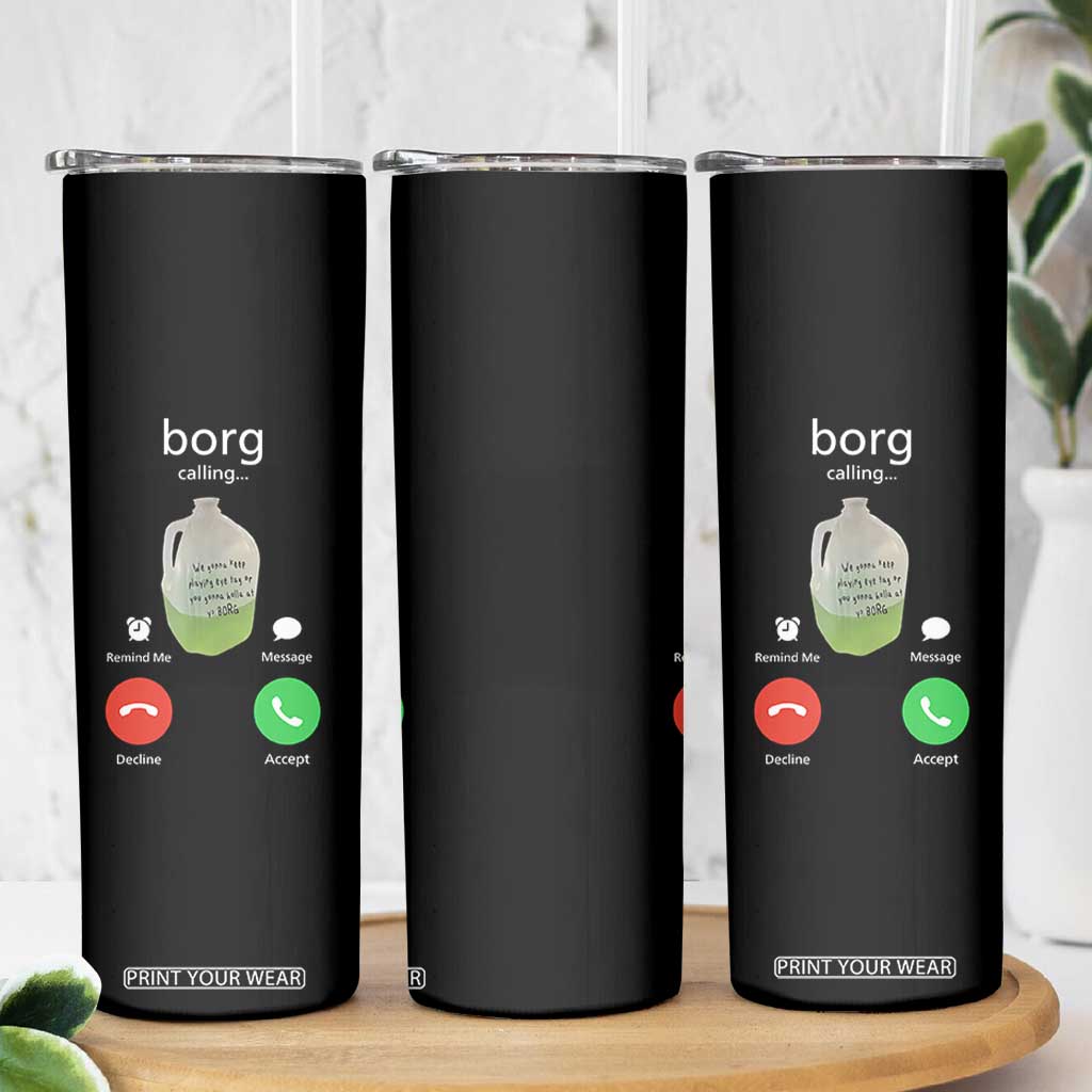 Funny Borg Drink Caling Meme Skinny Tumbler College Party Drink Viral Humor TS02 Print Your Wear