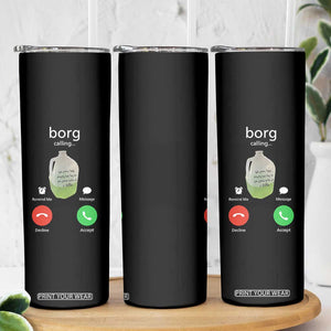 Funny Borg Drink Caling Meme Skinny Tumbler College Party Drink Viral Humor TS02 Print Your Wear