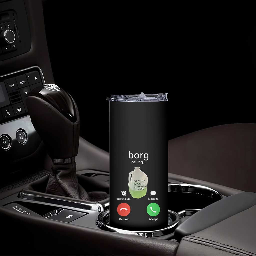 Funny Borg Drink Caling Meme Skinny Tumbler College Party Drink Viral Humor TS02 Print Your Wear