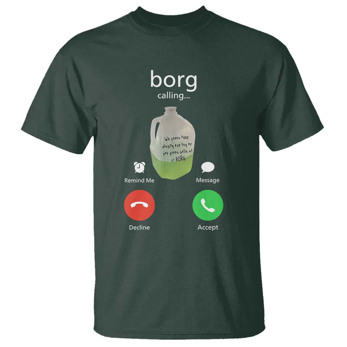 Funny Borg Drink Caling Meme T Shirt College Party Drink Viral Humor TS02 Dark Forest Green Print Your Wear